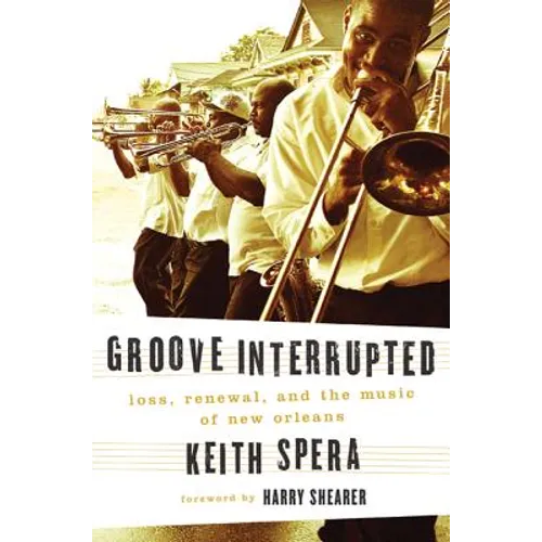 Groove Interrupted: Loss, Renewal, and the Music of New Orleans