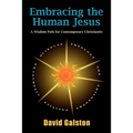 Embracing the Human Jesus: A Wisdom Path for Contemporary Christianity