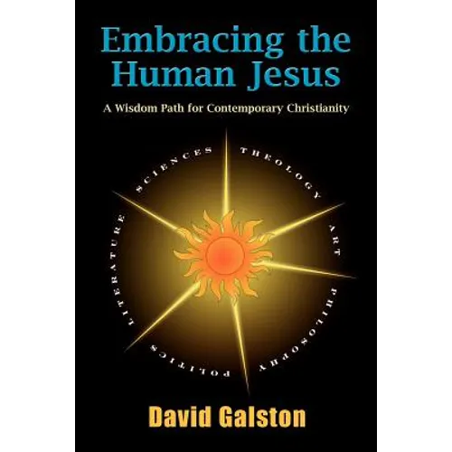 Embracing the Human Jesus: A Wisdom Path for Contemporary Christianity