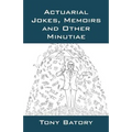 Actuarial Jokes, Memoirs and Other Minutiae
