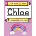 I Can Write My Name: Chloe: Personalized Name Writing Practice