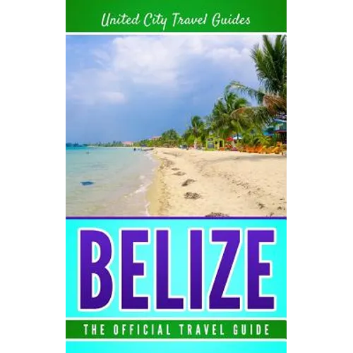 Belize: The Official Travel Guide