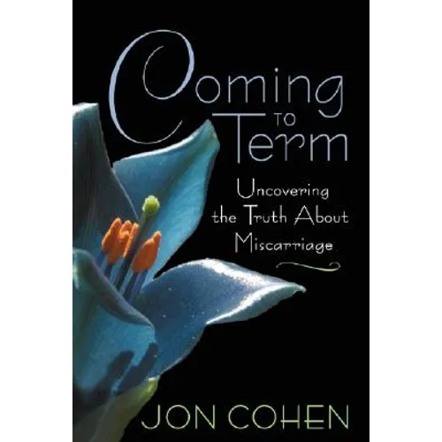 Coming to Term: Uncovering the Truth about Miscarriage