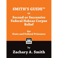 Smith's Guide to Second or Successive Federal Habeas Corpus Relief for State and Federal Prisoners