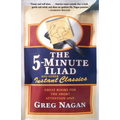 The Five Minute Iliad Other Instant Classics: Great Books for the Short Attention Span