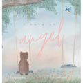 I have an Angel: When You Lose A Loved One But Gain An Angel
