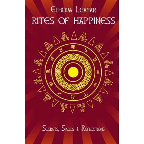Rites of Happiness: Secrets, Spells & Reflections