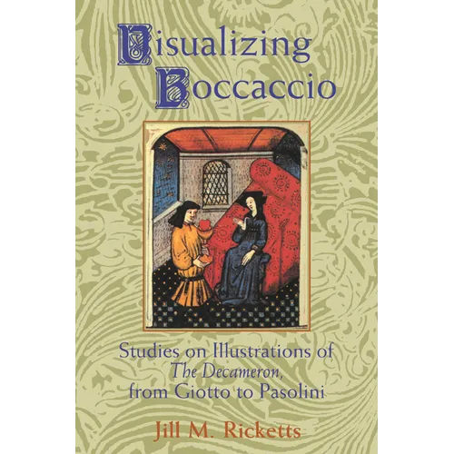 Visualizing Boccaccio: Studies on Illustrations of the Decameron, from Giotto to Pasolini