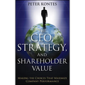 The Ceo, Strategy, and Shareholder Value: Making the Choices That Maximize Company Performance