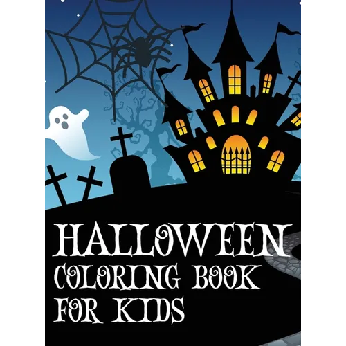 Halloween coloring book for kids: Coloring book with ghosts, witches, haunted houses and more Halloween for toddlers, preschoolers and elementary scho
