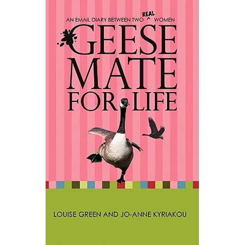 Geese Mate for Life: An Email Diary between Two Real Women