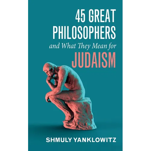 45 Great Philosophers and What They Mean for Judaism
