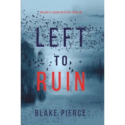 Left to Ruin (An Adele Sharp Mystery-Book Sixteen)