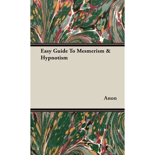 Easy Guide To Mesmerism & Hypnotism