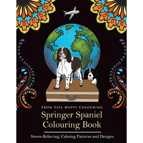 Springer Spaniel Colouring Book: Fun Springer Spaniel Colouring Book for Adults and Kids 10+