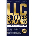 LLC & Taxes Explained for Beginners: The Ultimate Step-By-Step Guide to Starting a Business, Filing Taxes Correctly, Maximizing Deductions & Staying I - Hardcover