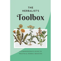 The Herbalist's Toolbox: A Comprehensive Guide to Practical Herbal Medicine