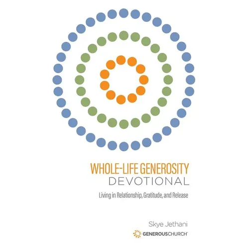 Whole-Life Generosity Devotional: Living in Relationship, Gratitude, and Release