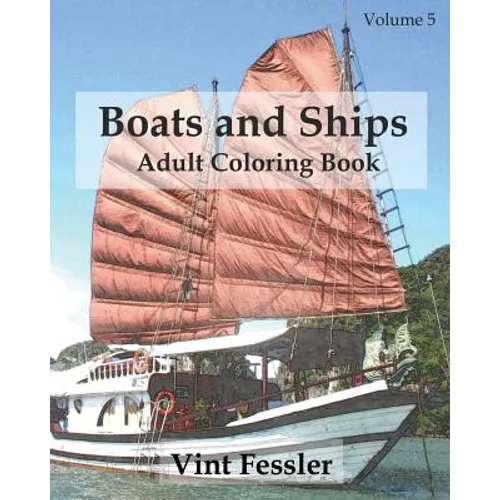 Boats & Ships: Adult Coloring Book, Volume 5: Boat and Ship Sketches for Coloring