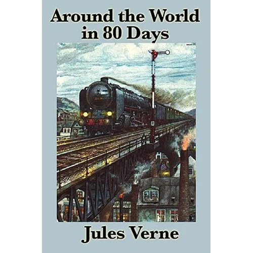 Around the World in 80 Days: A Classic Adventure Novel