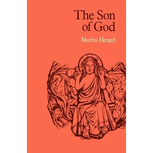 The Son of God: The Origin of Christology and the History of Jewish-Hellenistic Religion