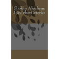 Sholem Aleichem: Five Short Stories