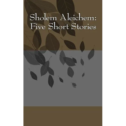 Sholem Aleichem: Five Short Stories