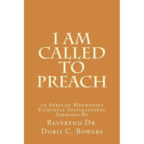 I Am Called to Preach: 10 African Methodist Episcopal Inspirational Sermons