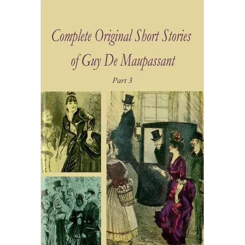 Complete Original Short Stories of Guy De Maupassant Part 3