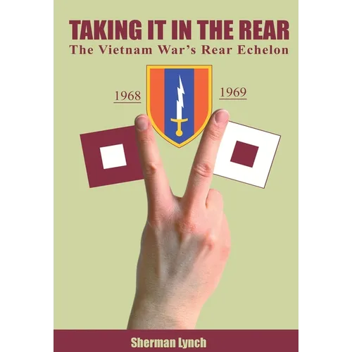 Taking It In the Rear: The Vietnam War's Rear Echelon