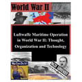 Luftwaffe Maritime Operations in World War II - Thought, Organization and Technology