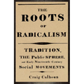 The Roots of Radicalism: Tradition, the Public Sphere, and Early Nineteenth-Century Social Movements