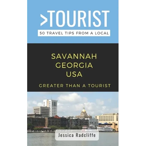 Greater Than a Tourist- Savannah Georgia USA: 50 Travel Tips from a Local