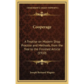 Cooperage: A Treatise on Modern Shop Practice and Methods, from the Tree to the Finished Article (1910)