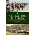A Subaltern in Serbia: With the Tenth (Irish) Division in the Balkans During the First World War