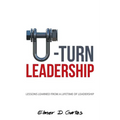 U-Turn Leadership: Lessons Learned from a Lifetime of Leadership