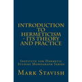 Introduction to Hermeticism - Its Theory and Practice: Institute for Hermetic Studies Monograph Series
