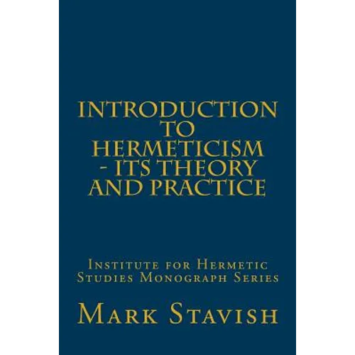 Introduction to Hermeticism - Its Theory and Practice: Institute for Hermetic Studies Monograph Series