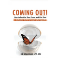 Coming Out: How to Reclaim Your Power and Live Your Authentic Truth to Create Life Impact!