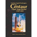 Taming Liquid Hydrogen: The Centaur Upper Stage Rocket, 1958-2002