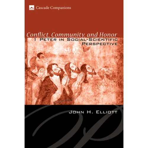 Conflict, Community, and Honor: 1 Peter in Social-Scientific Perspective