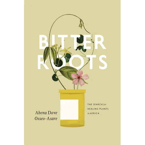 Bitter Roots: The Search for Healing Plants in Africa