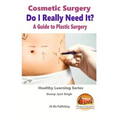Cosmetic Surgery - Do I Really Need It? - A Guide to Plastic Surgery