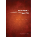 Sourcebook of the Structures and Styles in John 1-10: The Johannine Parallelisms and Chiasms