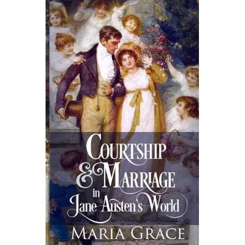 Courtship and Marriage in Jane Austen's World