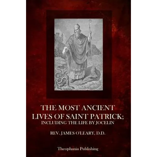 The Most Ancient Lives Of Saint Patrick: Including The Life By Jocelin