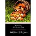 Mushrooms: How To Grow Them