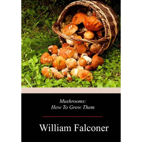 Mushrooms: How To Grow Them