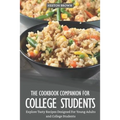 The Cookbook Companion for College Students: Explore Tasty Recipes Designed for Young Adults and College Students