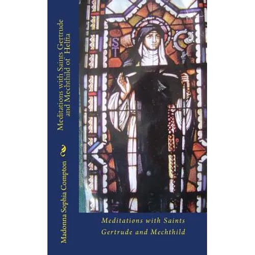 Meditations with Saints Gertrude and Mechthild of Helfta
